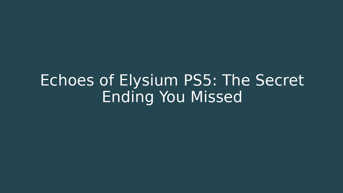 Echoes of Elysium PS5: The Secret Ending You Missed