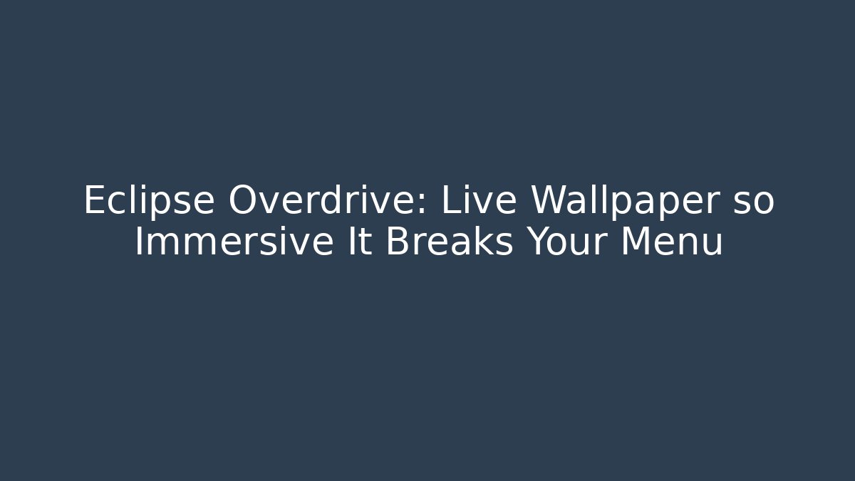 Eclipse Overdrive: Live Wallpaper so Immersive It Breaks Your Menu - Create More Assets