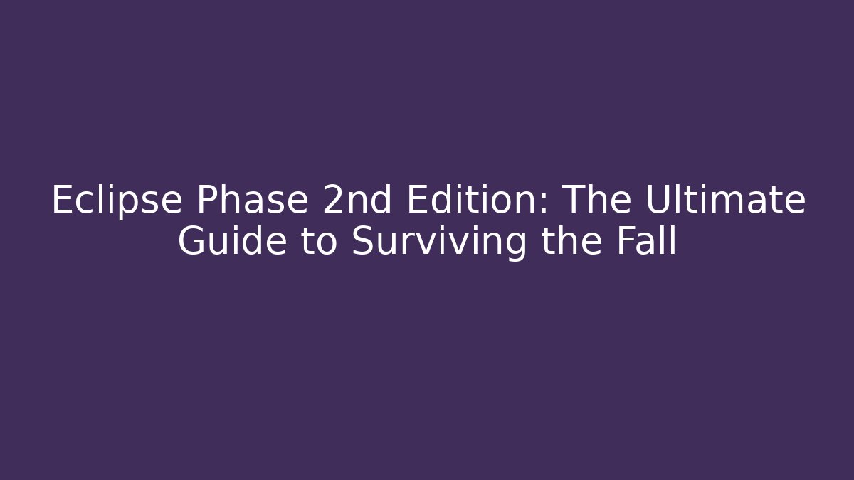 Eclipse Phase 2nd Edition: The Ultimate Guide to Surviving the Fall - Create More Assets