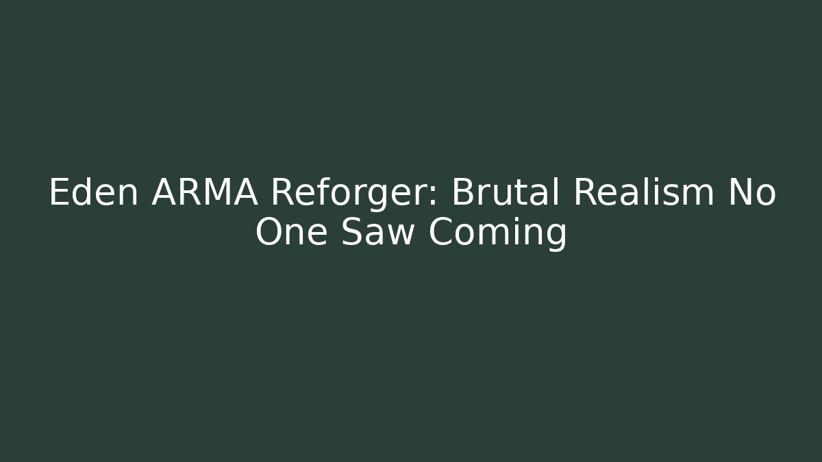 Eden ARMA Reforger: Brutal Realism No One Saw Coming