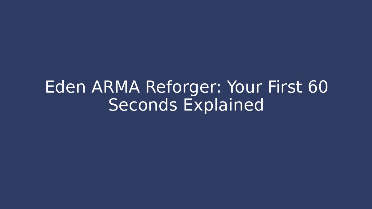 Eden ARMA Reforger: Your First 60 Seconds Explained - Create More Assets