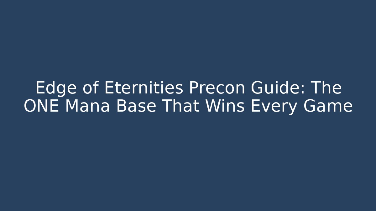 Edge of Eternities Precon Guide: The ONE Mana Base That Wins Every Game