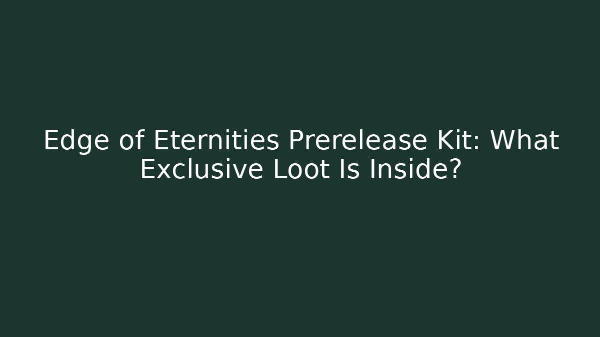 Edge of Eternities Prerelease Kit: What Exclusive Loot Is Inside?