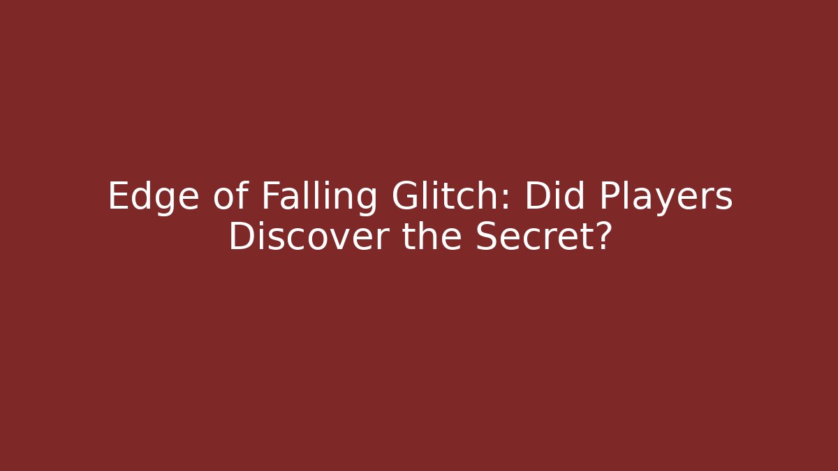 Edge of Falling Glitch: Did Players Discover the Secret?