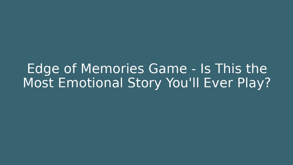 Edge of Memories Game - Is This the Most Emotional Story You'll Ever Play?