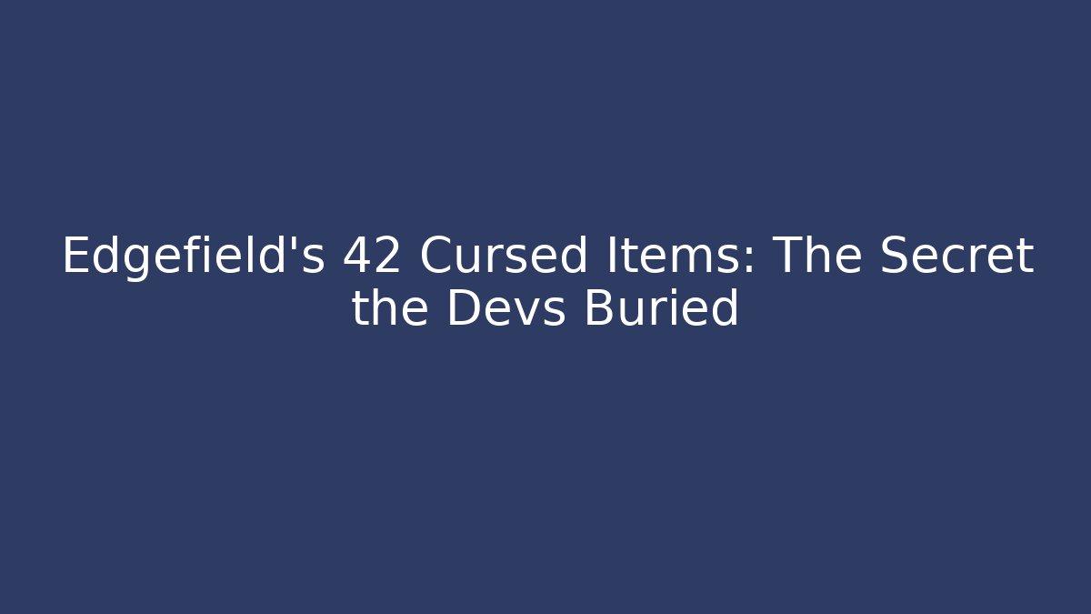 Edgefield's 42 Cursed Items: The Secret the Devs Buried - Create More Assets