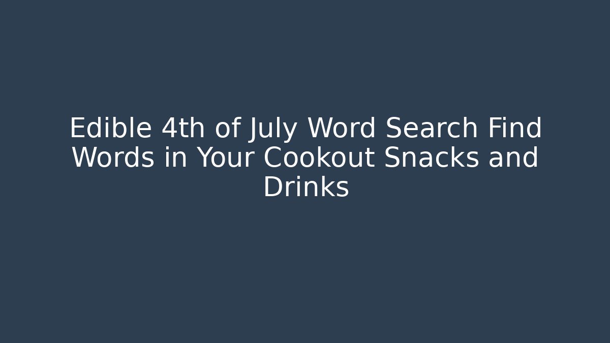 Edible 4th of July Word Search Find Words in Your Cookout Snacks and Drinks