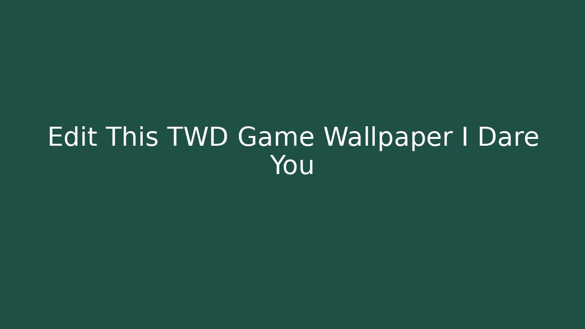 Edit This TWD Game Wallpaper I Dare You
