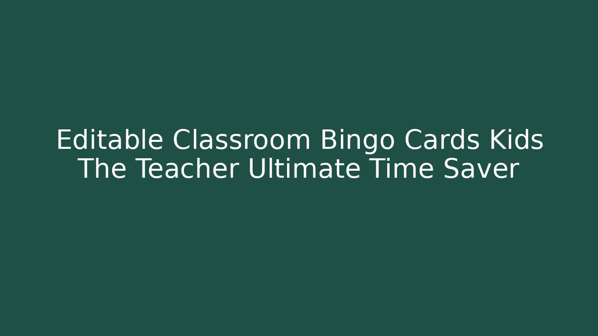 Editable Classroom Bingo Cards Kids The Teacher Ultimate Time Saver