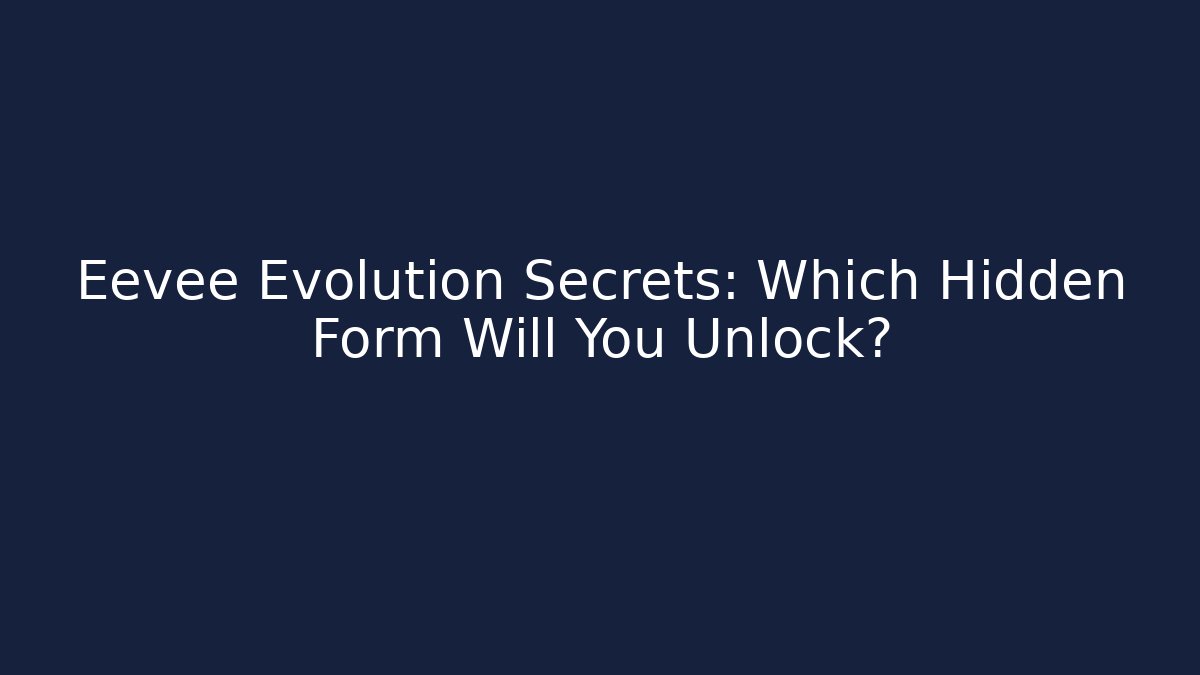 Eevee Evolution Secrets: Which Hidden Form Will You Unlock? - Create More Assets