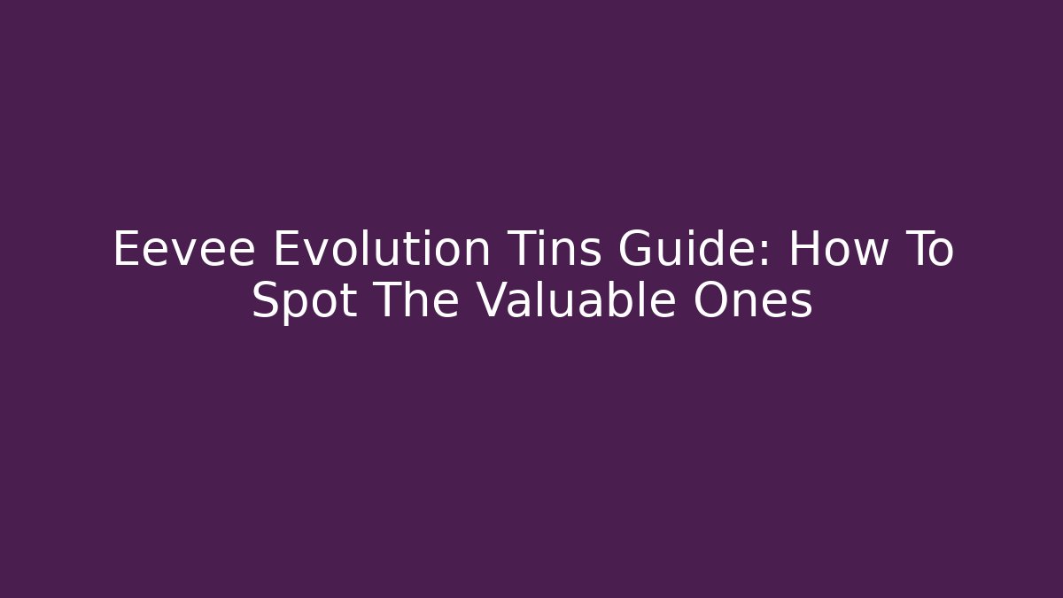 Eevee Evolution Tins Guide: How To Spot The Valuable Ones - Create More Assets