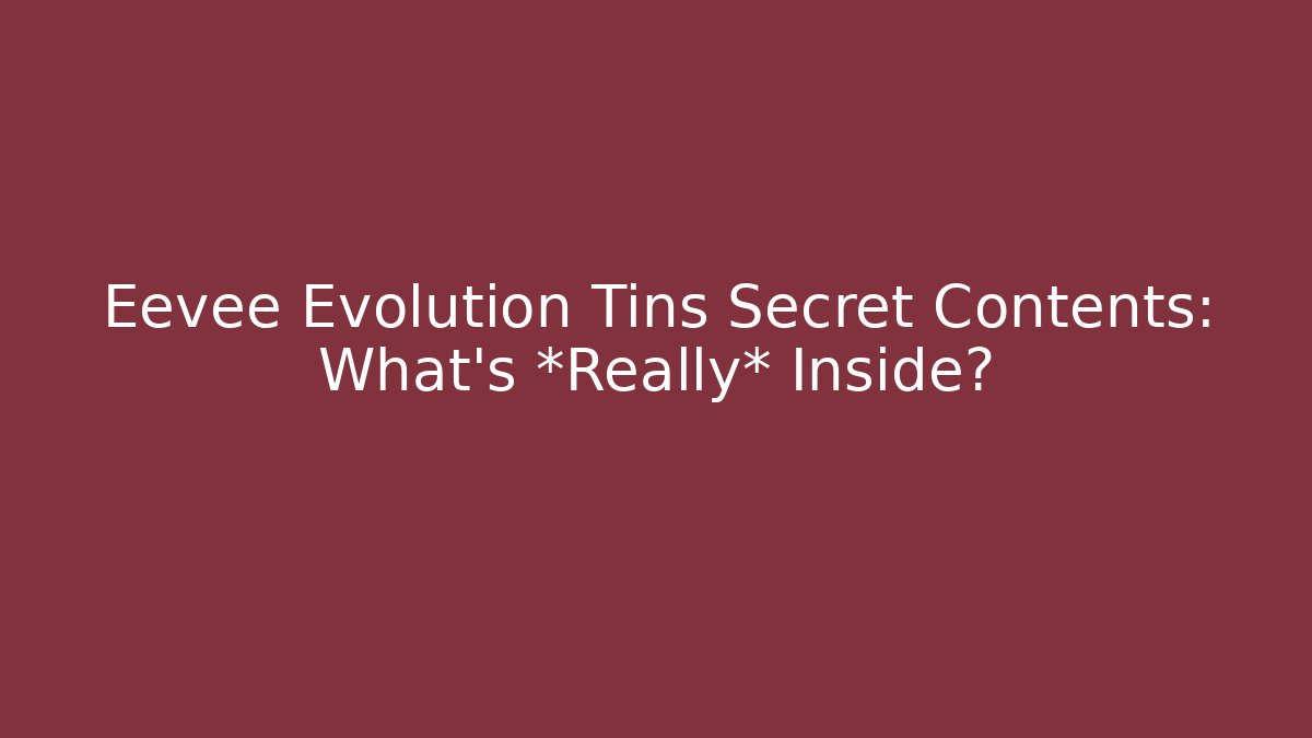 Eevee Evolution Tins Secret Contents: What's *Really* Inside? - Create More Assets