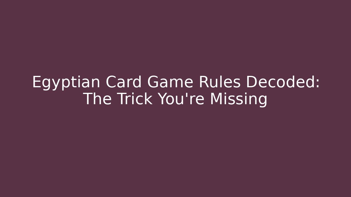 Egyptian Card Game Rules Decoded: The Trick You’re Missing - Create More Assets