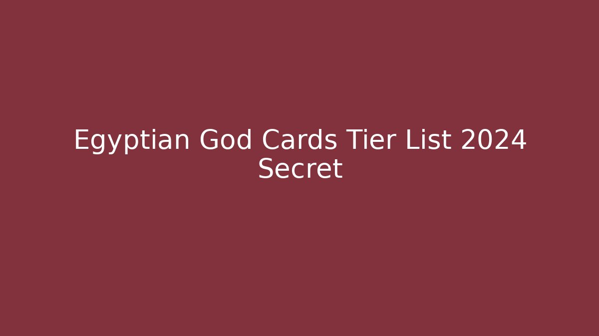 Egyptian God Cards Tier List 2024 Secret