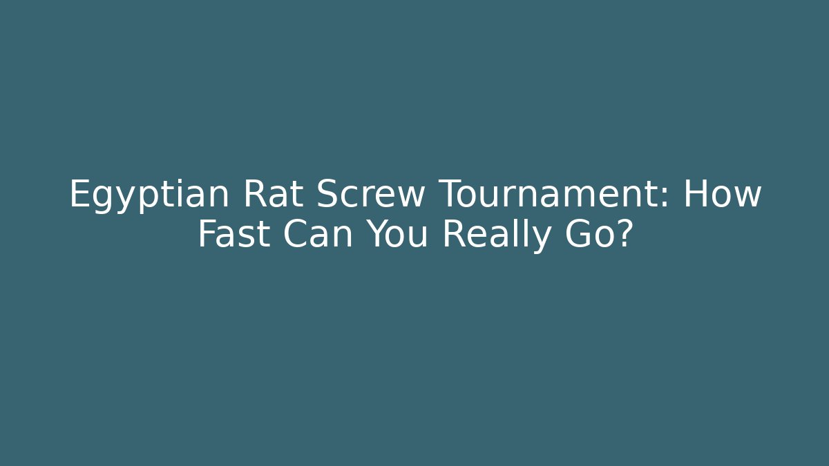 Egyptian Rat Screw Tournament: How Fast Can You Really Go?