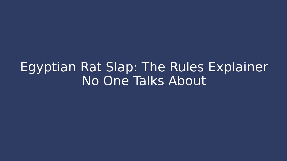 Egyptian Rat Slap: The Rules Explainer No One Talks About - Create More Assets