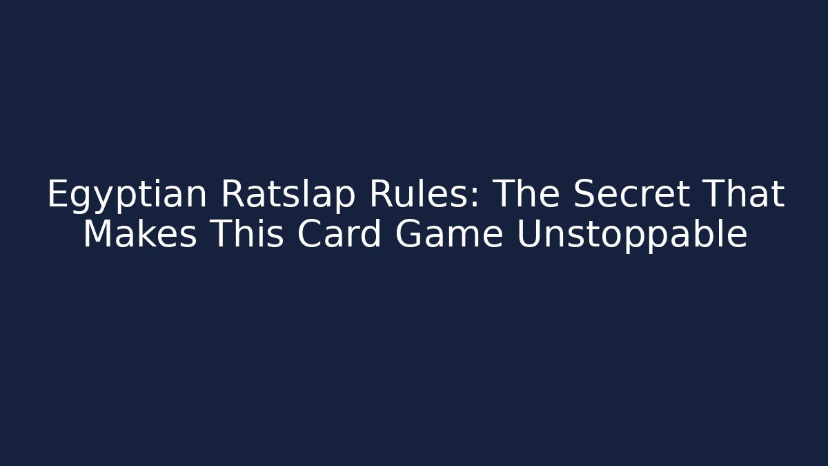 Egyptian Ratslap Rules: The Secret That Makes This Card Game Unstoppable