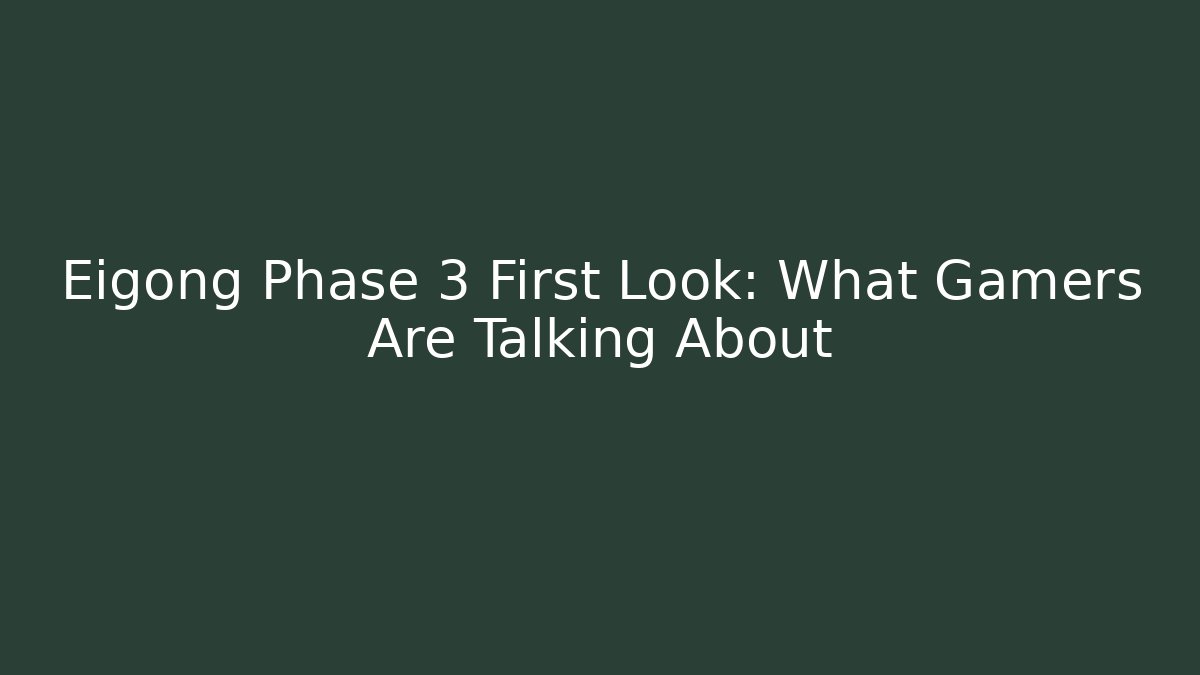 Eigong Phase 3 First Look: What Gamers Are Talking About