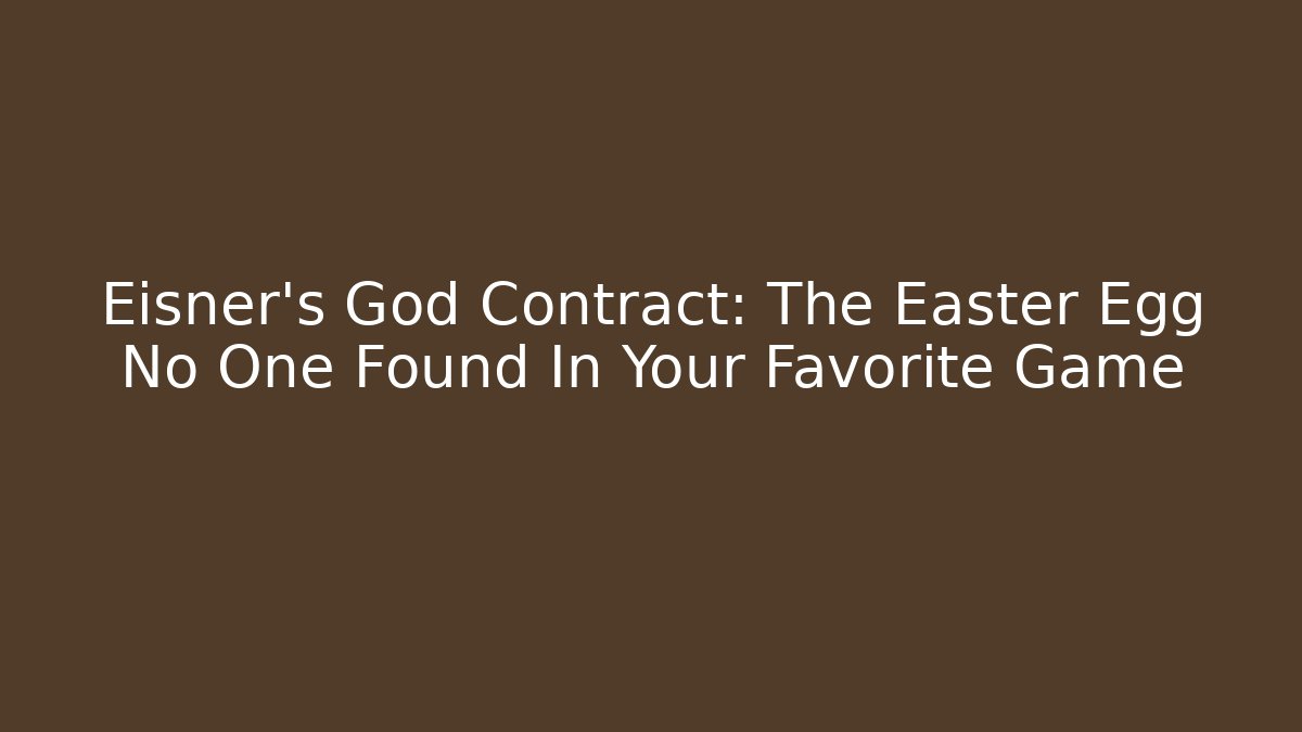 Eisner's God Contract: The Easter Egg No One Found In Your Favorite Game