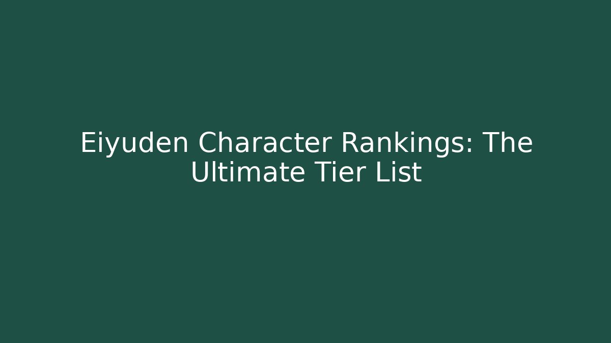 Eiyuden Character Rankings: The Ultimate Tier List