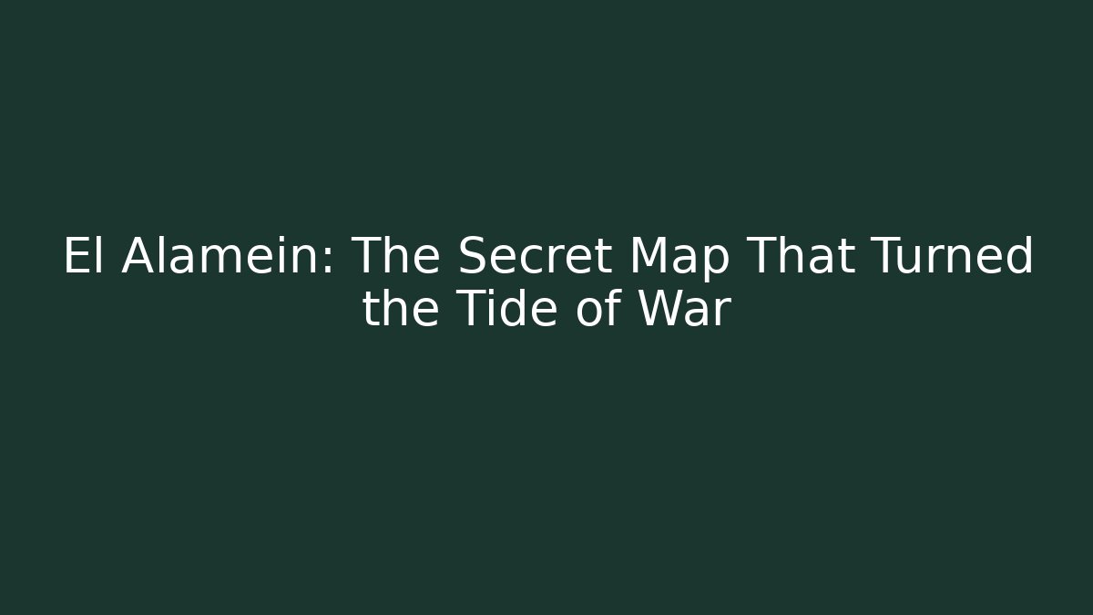 El Alamein: The Secret Map That Turned the Tide of War