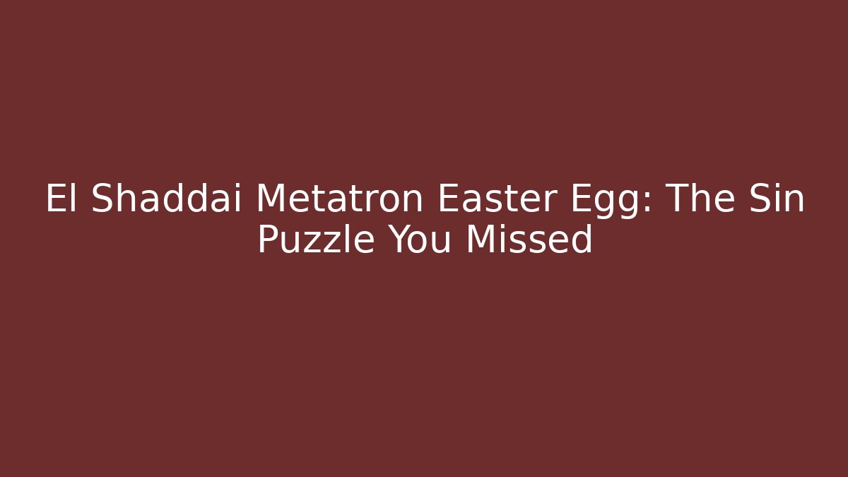El Shaddai Metatron Easter Egg: The Sin Puzzle You Missed