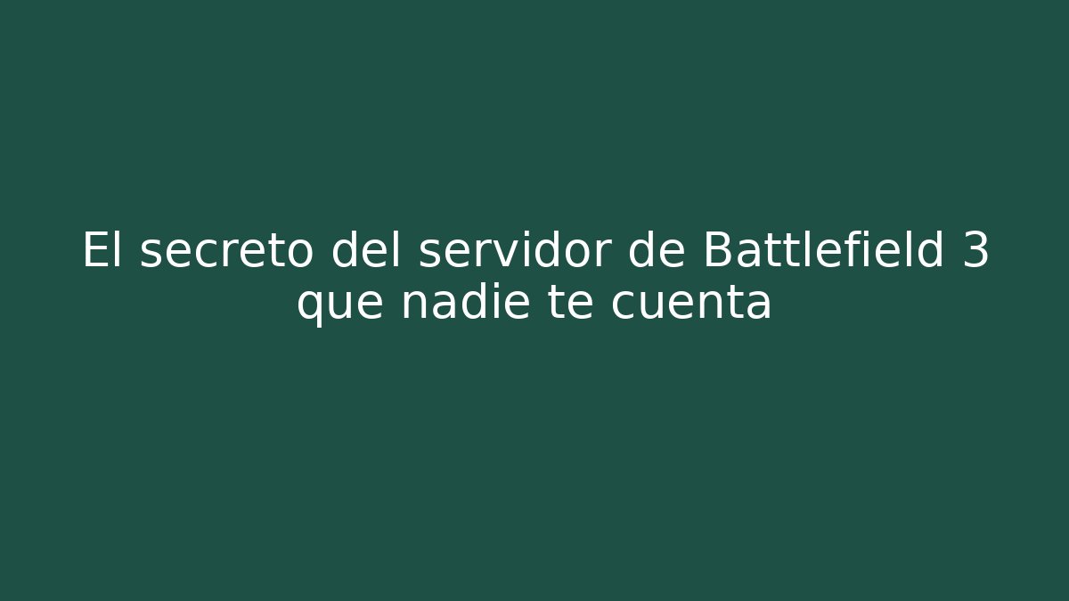 El secreto del servidor de Battlefield 3 que nadie te cuenta