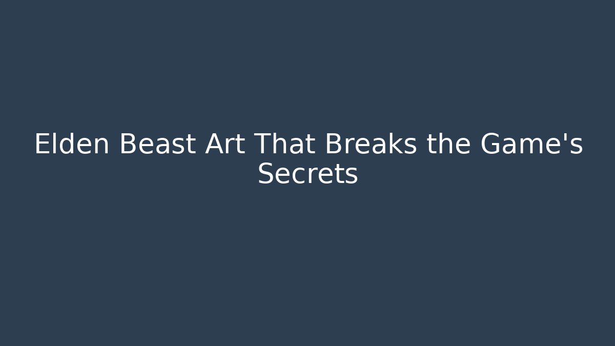 Elden Beast Art That Breaks the Game’s Secrets