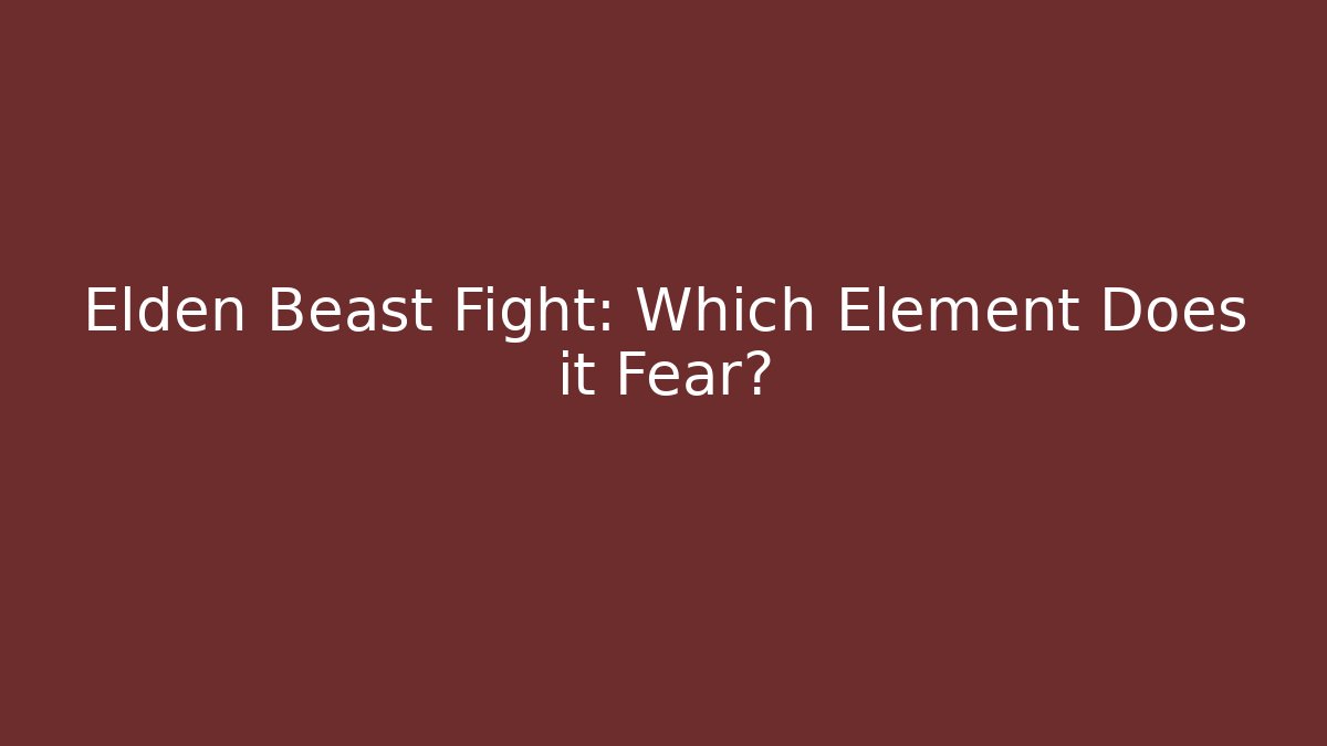Elden Beast Fight: Which Element Does it Fear? - Create More Assets