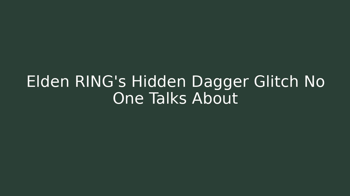 Elden RING's Hidden Dagger Glitch No One Talks About