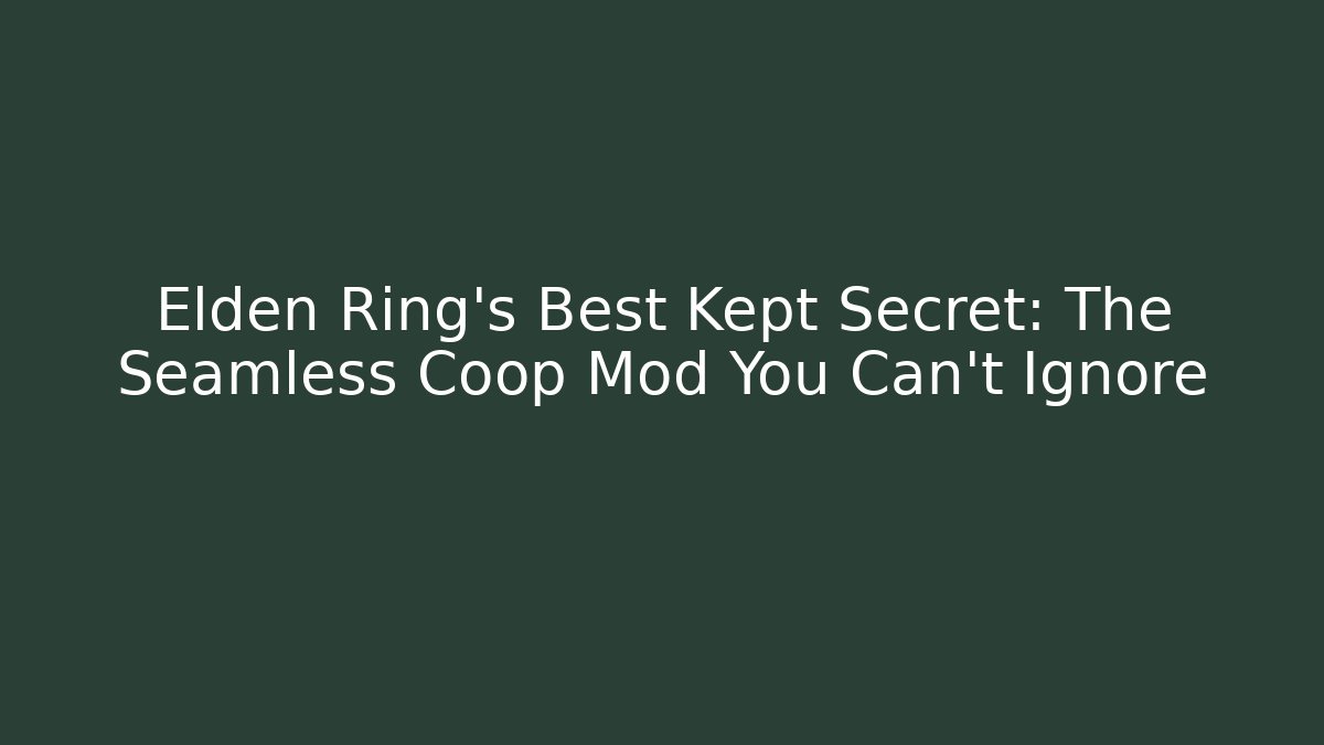 Elden Ring's Best Kept Secret: The Seamless Coop Mod You Can't Ignore