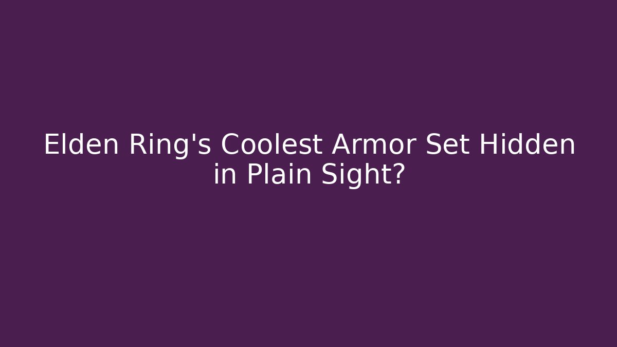 Elden Ring's Coolest Armor Set Hidden in Plain Sight?