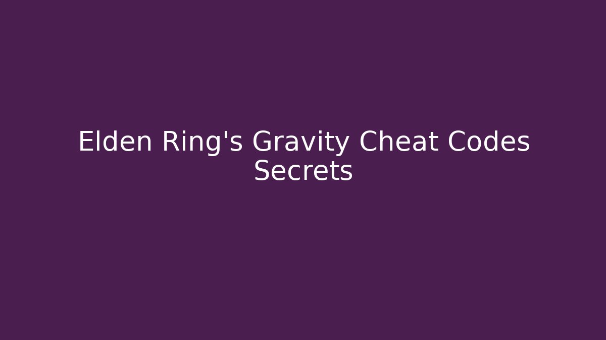 Elden Ring's Gravity Cheat Codes Secrets