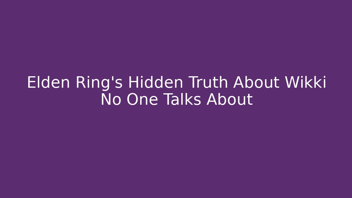 Elden Ring's Hidden Truth About Wikki No One Talks About