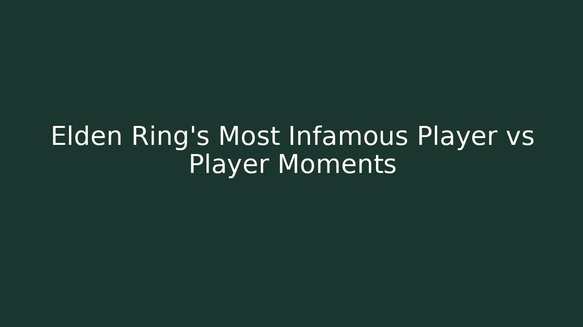 Elden Ring's Most Infamous Player vs Player Moments - Create More Assets