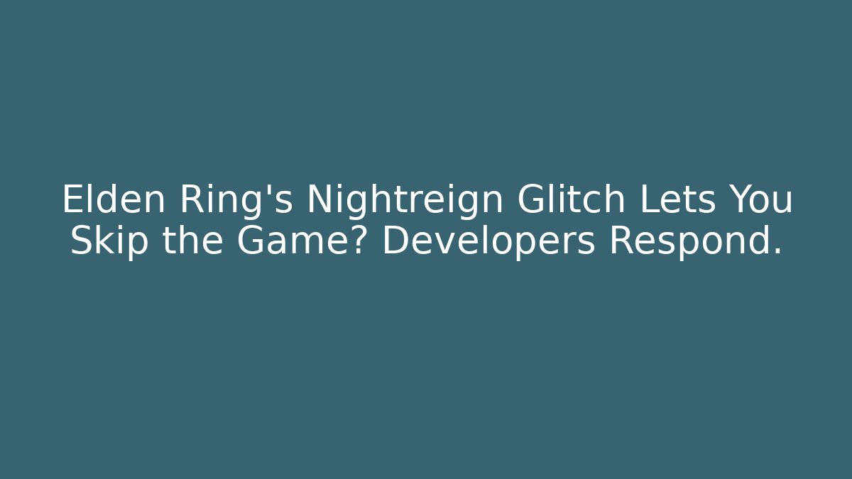 Elden Ring's Nightreign Glitch Lets You Skip the Game? Developers Respond.