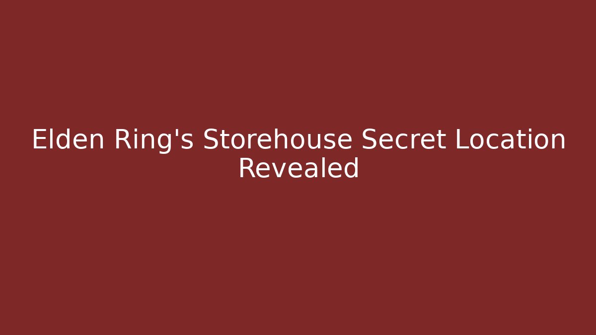 Elden Ring's Storehouse Secret Location Revealed
