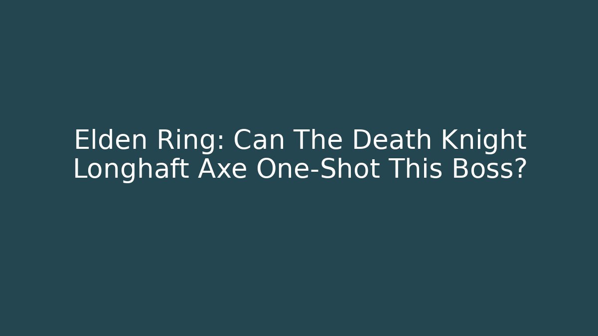 Elden Ring: Can The Death Knight Longhaft Axe One-Shot This Boss?