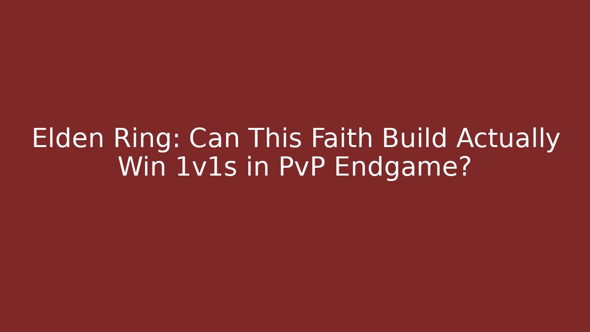 Elden Ring: Can This Faith Build Actually Win 1v1s in PvP Endgame?