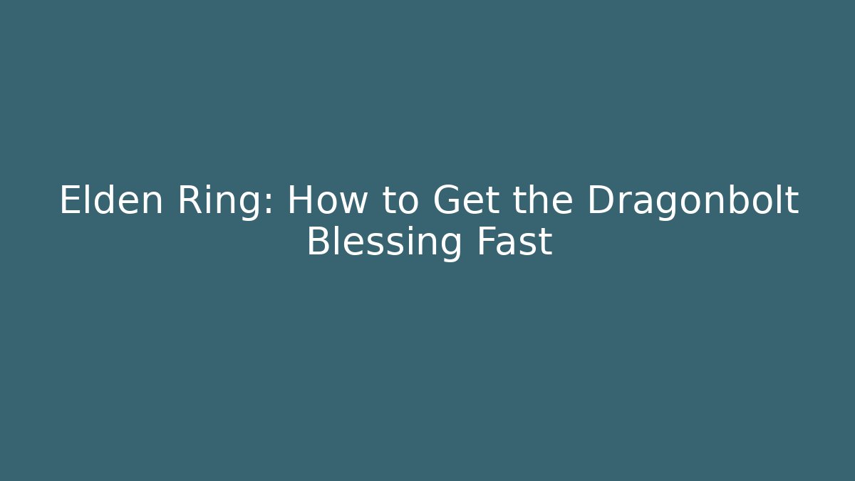 Elden Ring: How to Get the Dragonbolt Blessing Fast
