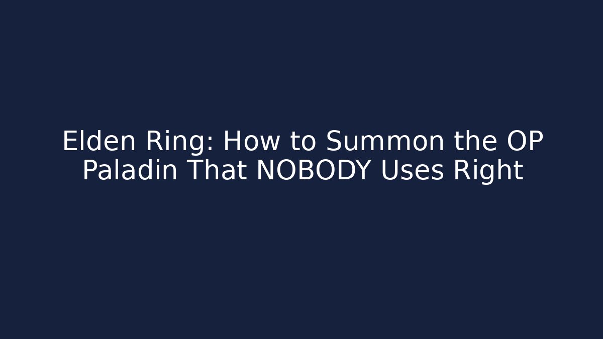 Elden Ring: How to Summon the OP Paladin That NOBODY Uses Right