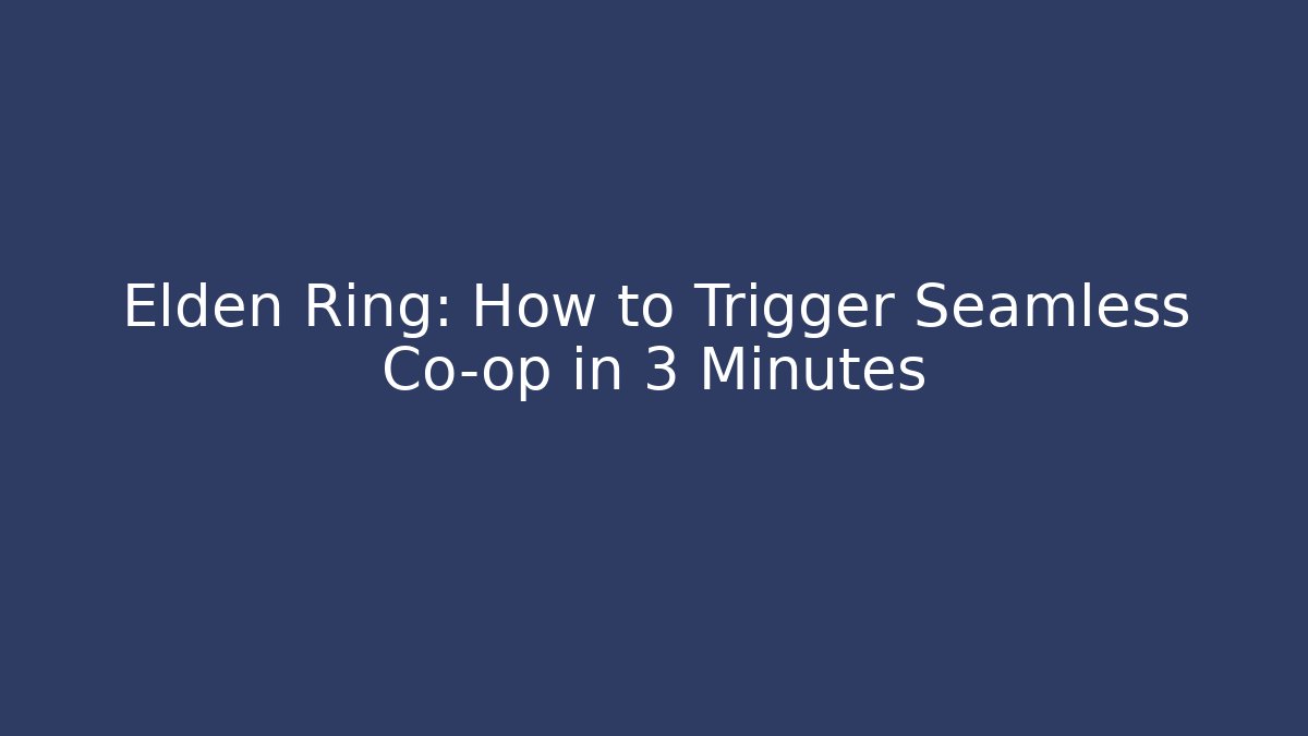 Elden Ring: How to Trigger Seamless Co-op in 3 Minutes