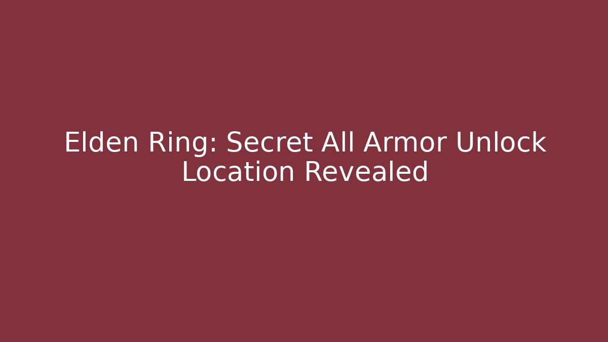 Elden Ring: Secret All Armor Unlock Location Revealed