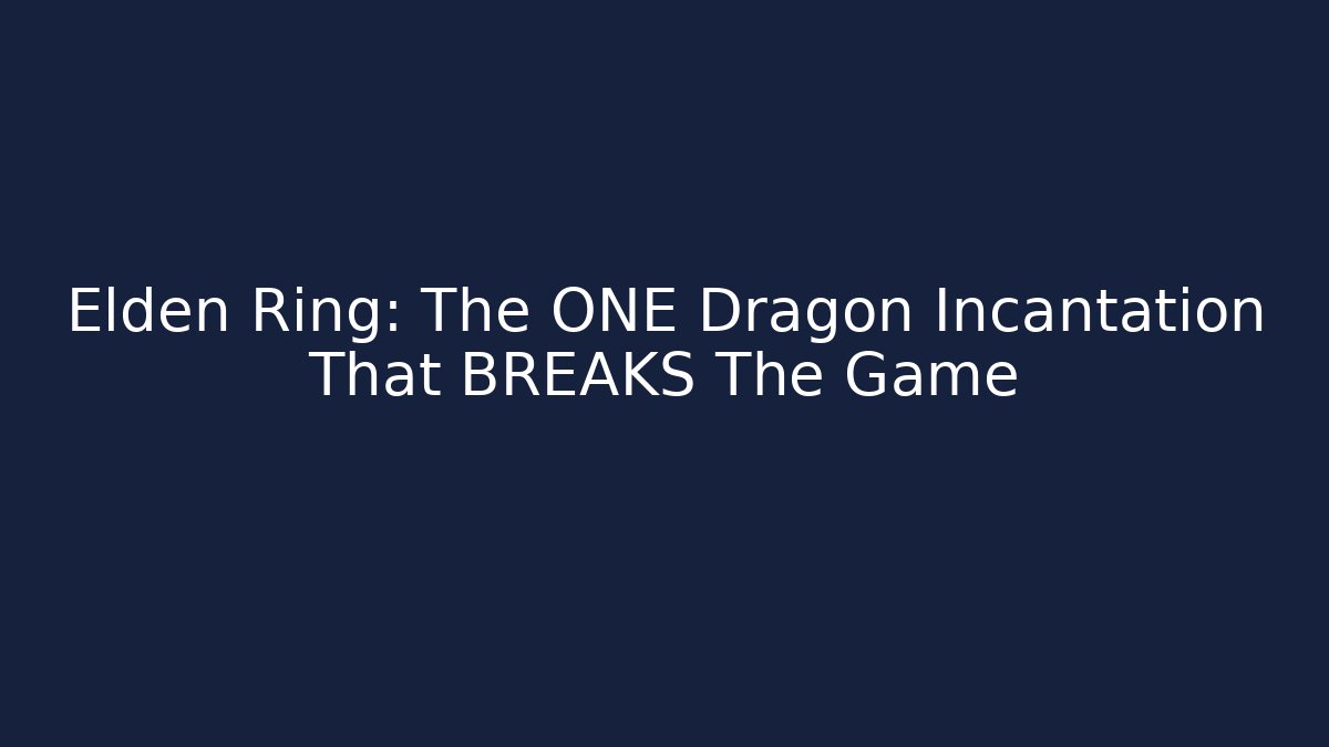 Elden Ring: The ONE Dragon Incantation That BREAKS The Game