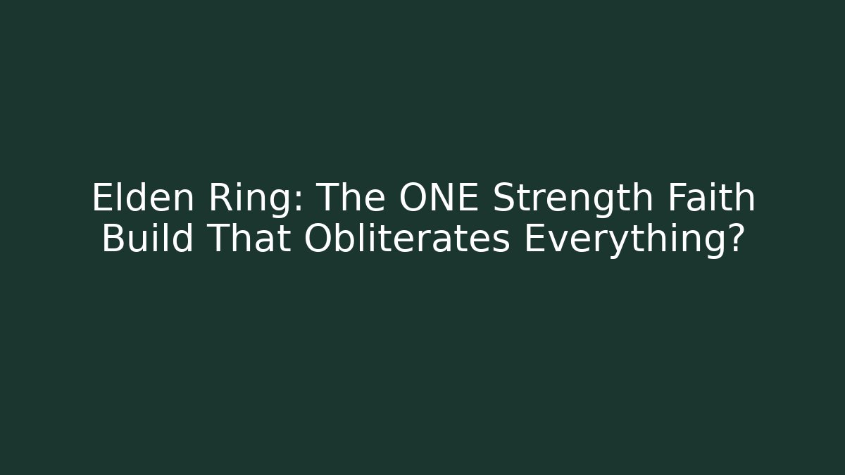 Elden Ring: The ONE Strength Faith Build That Obliterates Everything?