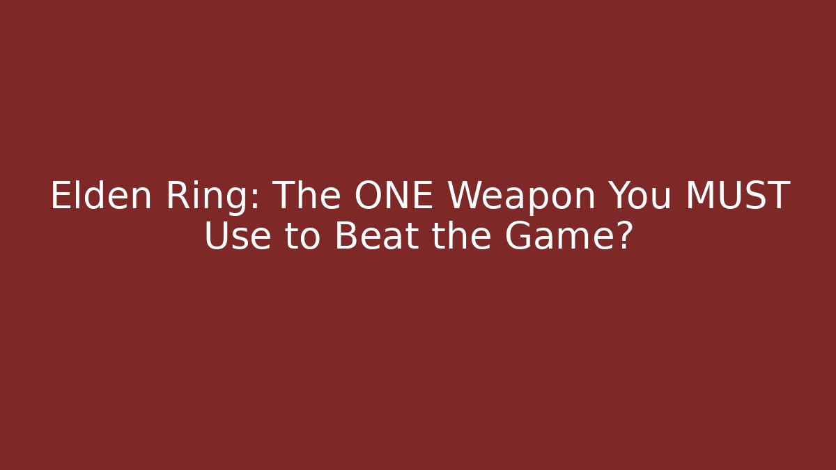 Elden Ring: The ONE Weapon You MUST Use to Beat the Game?