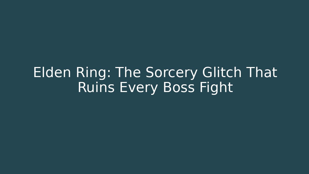 Elden Ring: The Sorcery Glitch That Ruins Every Boss Fight