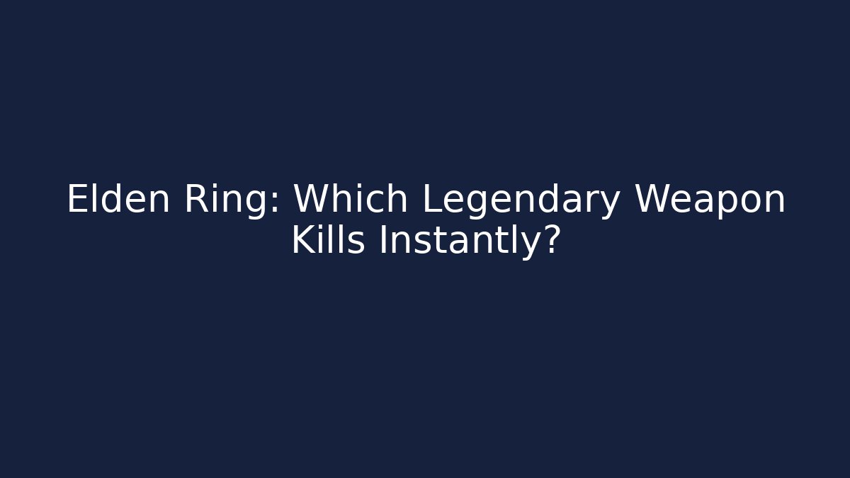 Elden Ring: Which Legendary Weapon Kills Instantly?