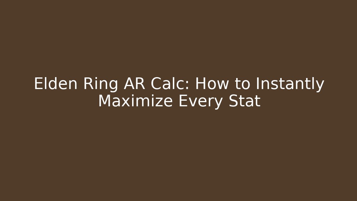 Elden Ring AR Calc: How to Instantly Maximize Every Stat - Create More Assets