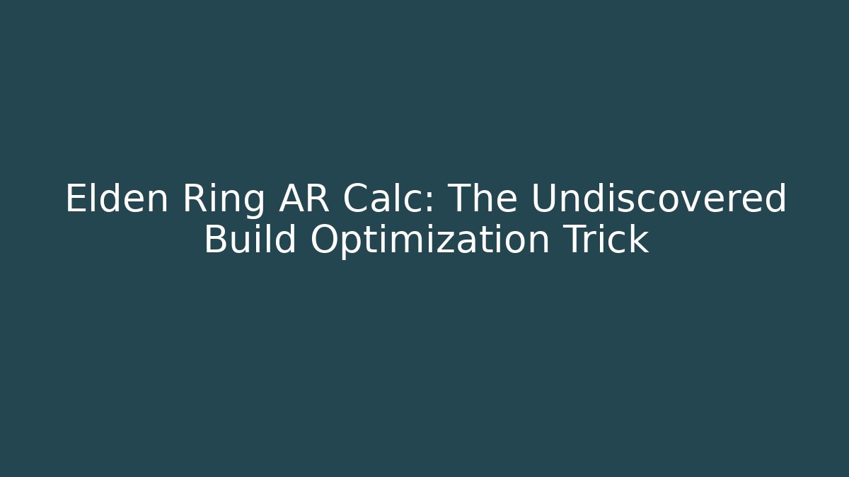 Elden Ring AR Calc: The Undiscovered Build Optimization Trick